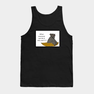 When everyone can do it why can’t I? Tank Top